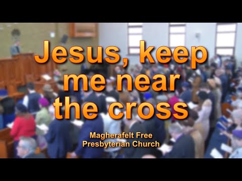 Jesus, keep me near the cross