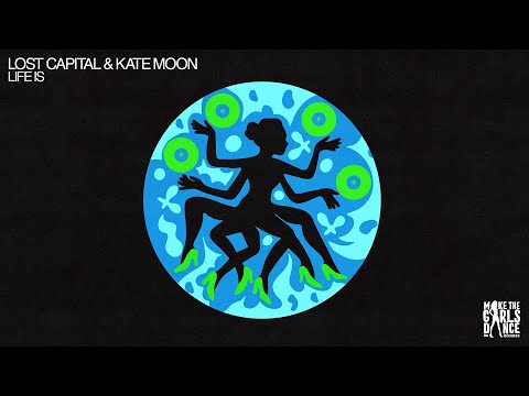 Lost Capital & Kate Moon - Life Is [Make The Girls Dance Records]