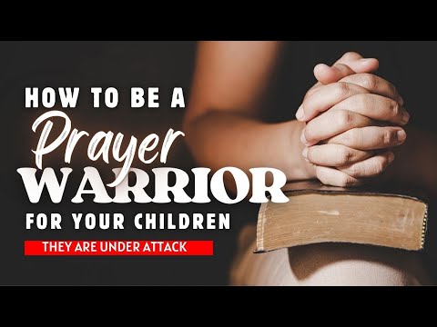 How to Be a Prayer Warrior for Your Children