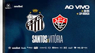 🔴 AO VIVO: SANTOS x VITÓRIA | BRASILEIRÃO (30/05/26)