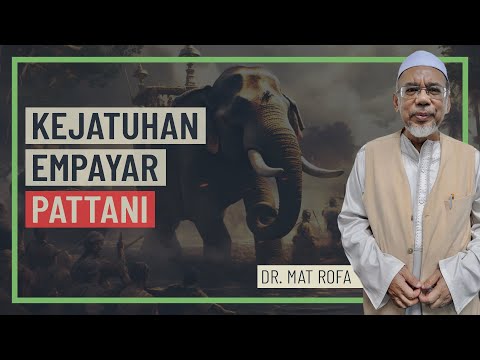 Dr. Mat Rofa - Kejatuhan Empayar Pattani