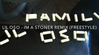 LIL OSO - IM A STONER REMIX (EXCLUSIVEFREESTYLE)