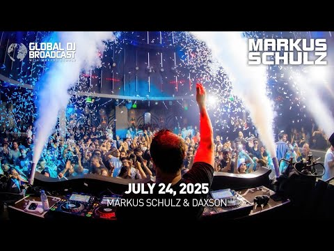 Global DJ Broadcast with Markus Schulz & Daxson (July 24, 2025)