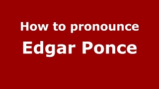 How to pronounce Edgar Ponce