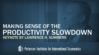 Conference: Making Sense of the Productivity Slowdown, Keynote by Lawrence H. Summers