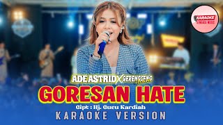 Download lagu ADE ASTRID X GERENGSENG TEAM - GORESAN HATE [KARAOKE VERSION NO VOCAL] mp3