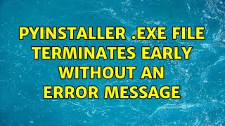 PyInstaller .exe file terminates early without an error message