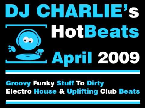 Dj Charlie - April 2009 [Dirty House To Electro, Funky & Club]