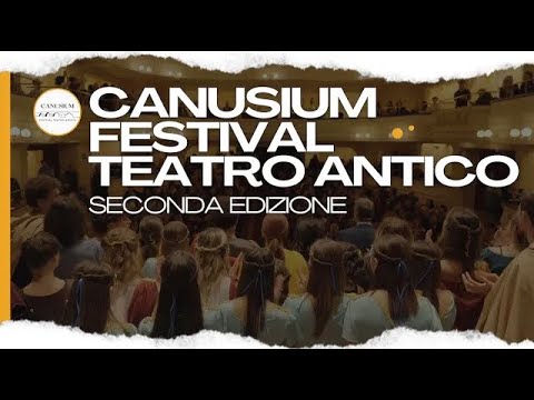 CANUSIUM - FESTIVAL TEATRO ANTICO: Seconda Edizione
