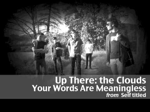 Up There: the Clouds - Your words are meaningless