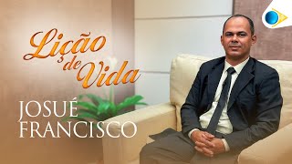 Josué Francisco | Lição de Vida