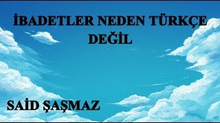 Said Şaşmaz - İbadetler Neden Türkçe Değil