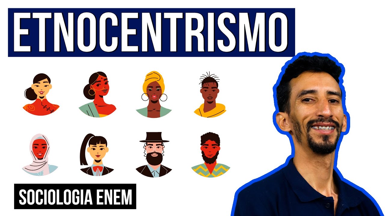 ETNOCENTRISMO: Significado, exemplos, características e pensadores | Sociologia Enem. Fábio Pereira