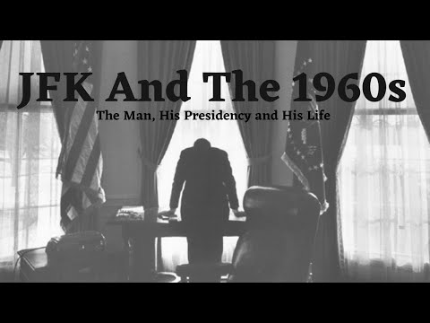 JFK and the 1960’s, A background to JFK’s Presidency.