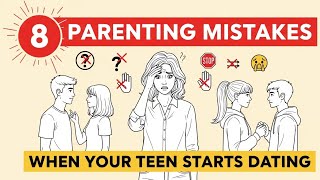 8 Parenting Mistakes When Your Teen Starts Dating
