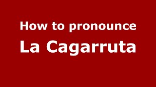 How to pronounce La Cagarruta