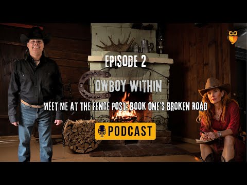 Meet Me at the Fence Post: Book One's Broken Road — The Cowboy Within Ep. 2
