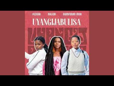 Uyangijabulisa by Fezeka Dlamini · Nomfundo Moh · Naledi