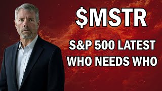 $MSTR - S&P 500 Latest, Who Needs Who? Everything you need to know. Saylor.