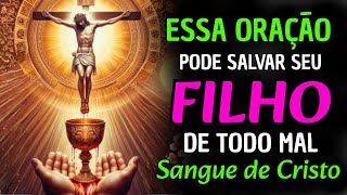Consagre a Vida do Seu Filho Hoje ao Sangue de Cristo. Oração Poderosa.