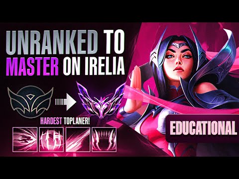 EDUCATIONAL Unranked to Master Irelia - THE HARDEST TOP LANER