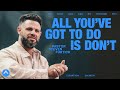 All You Ve Got To Do Is Don T Pastor Steven Furtick Elevation Church