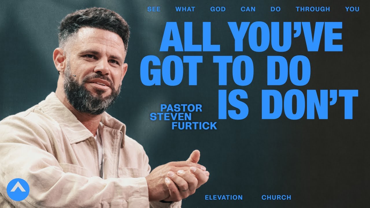 All You've Got To Do Is Don’t | Pastor Steven Furtick | Elevation Church