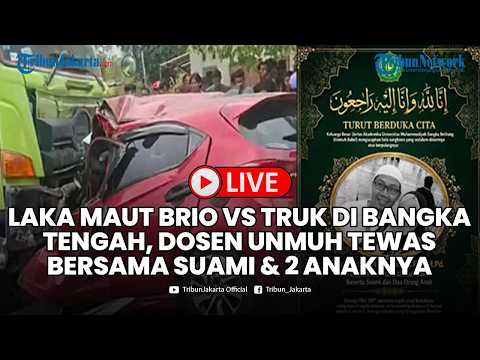 🔴LIVE: Kecelakaan Maut Brio vs Truk di Bangka Tengah, Dosen Unmuh Tewas Bersama Suami dan 2 Anaknya