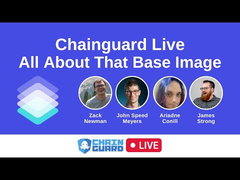 Chainguard Live: All About That Base Image