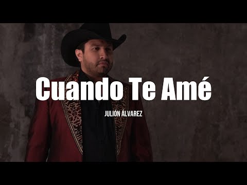 Julión Álvarez - Cuando Te Ame (LETRA)