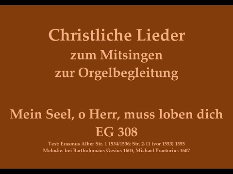 Mein Seel, o Herr, muss loben dich EG 308 – Christliches Lied zum Mitsingen mit Orgelbegleitung