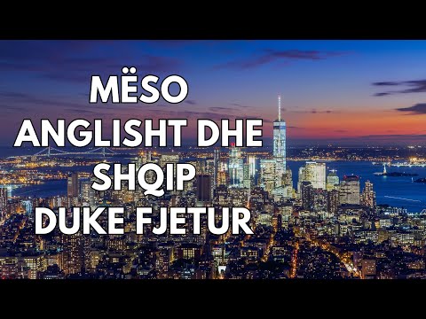 Mëso Anglisht ose Shqip Duke Fjetur - Learn English or Albanian While You Sleep