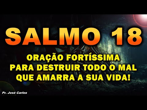 ((🔴)) SALMO 18 ORAÇÃO FORTÍSSIMA PARA DESTRUIR TODO O MAL QUE AMARRA A SUA VIDA!