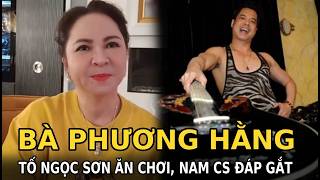 Bà Phương Hằng tố Ngọc Sơn ăn chơi, nam CS đáp gắt 