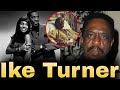 The Life And Tragic Ending Of Ike Turner