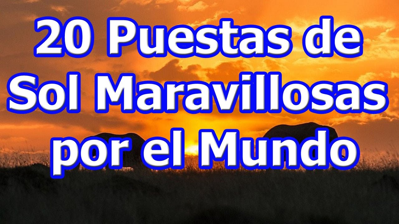 Watch 20 Puestas de Sol Maravillosas por el Mundo Now 20 Puestas de Sol Maravillosas por el Mundo