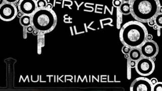 Frysen feat. Ilk.r - Multikriminell