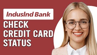 How To Check The IndusInd Bank Credit Card Status (How To Track IndusInd Credit Card Status)