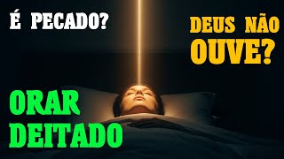 A VERDADEIRA DIFERENÇA ENTRE ORAR DEITADO E EM PÉ PARA SUA FÉ
