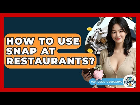 How To Use SNAP At Restaurants? - Your Guide to Budgeting
