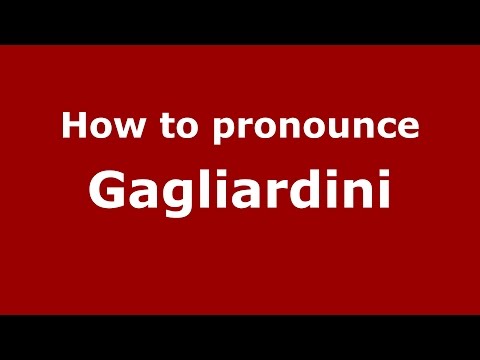 How to pronounce Gagliardini (Italian/Italy)  - PronounceNames.com