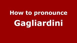 How to pronounce Gagliardini