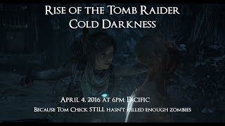 Rise of the Tomb Raider: Cold Darkness Awakened, April 4, 2016 stream