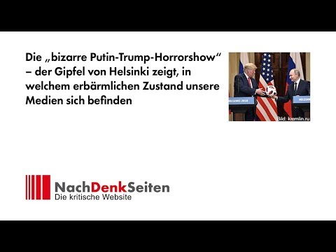 Die „bizarre Putin-Trump-Horrorshow“ – Gipfel von Helsinki zeigt erbärmlichen Zustand unserer Medien