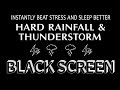 INSTANTLY BEAT STRESS AND SLEEP BETTER WITH HARD RAINFALL & POWERFUL THUNDERSTORM SOUNDS FOR SLEEP
