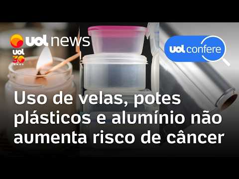 UOL Confere: Uso de velas, potes plásticos e papel-alumínio não aumenta risco de câncer