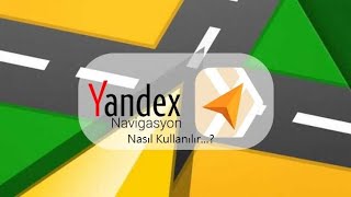 Yandex Navigasyon Nasıl Kullanılır