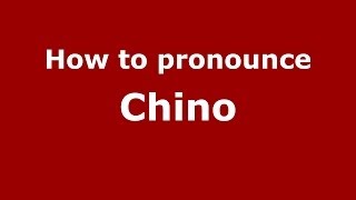 How to pronounce Chino