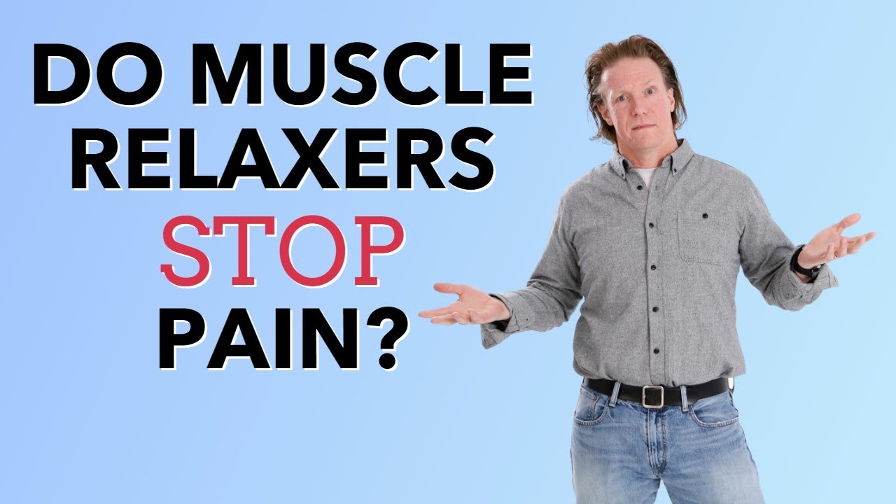 Do Muscle Relaxers STOP PAIN How They Work & Answers To Common Concerns