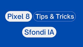 Scopri Sfondi AI di Pixel 8, 8 Pro e 8a!
